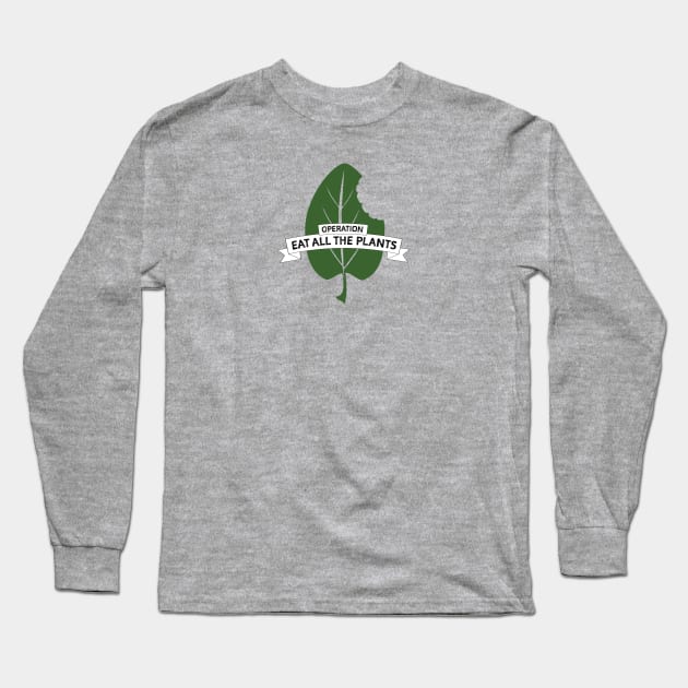 Operation Eat All The Plants Long Sleeve T-Shirt by Operation Eat All The Plants